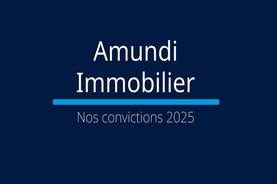 Amundi Immobilier : Nos convictions 2025