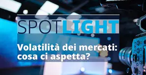 header spotlight volatilità dei mercati cosa ci aspetta