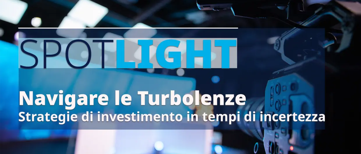 Cover spotlight Navigare le Turbolenze: Strategie di investimento in tempi di incertezza