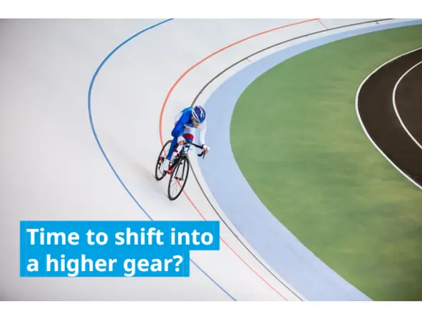 Time to shift into a higher gear?